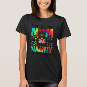 Womens I Have Two Titles Mum & Nanny Tie Dye Decor T-Shirt