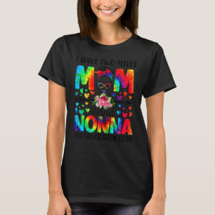 Womens I Have Two Titles Mum & Nonna Tie Dye Decor T-Shirt