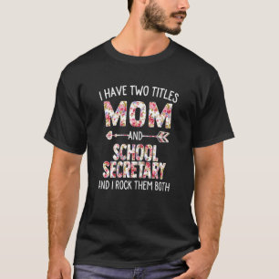 Womens I Have Two Titles Mum & School Secretary Mo T-Shirt