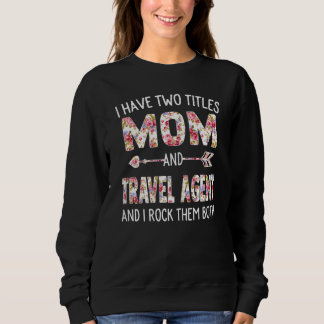 Womens I Have Two Titles Mum & Travel Agent Mother Sweatshirt