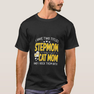 Womens I Have Two Titles Stepmom And Cat Mum Thank T-Shirt