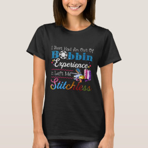 Womens I Just Had An Out Of Bobbin Experience It L T-Shirt