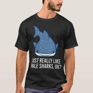 Womens I Just Really Like Whale Sharks, Ok Cute Wh T-Shirt