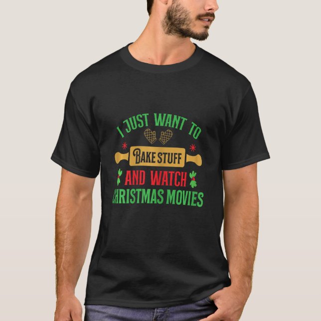 Womens I Just Want To Bake And Watch Christmas Mov T-Shirt (Front)