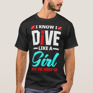Womens I Know I Dive Like A Girl Funny Scuba Divin T-Shirt