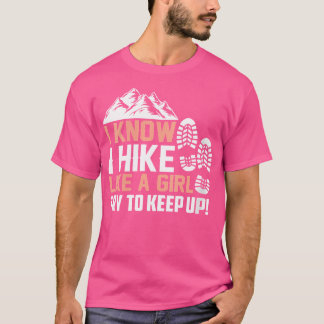 Womens I Know I Hike Like A Girl Try To Keep Up Fu T-Shirt