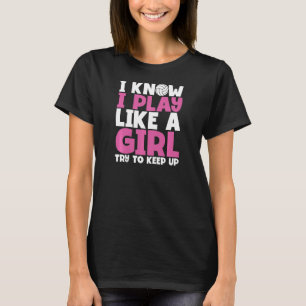 Womens I Know I Play Like a Girl Try to Keep Up Fu T-Shirt