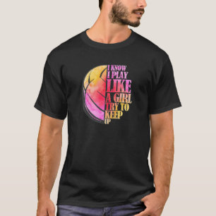 Womens I Know I Play Like A Girl Volleyball Color T-Shirt