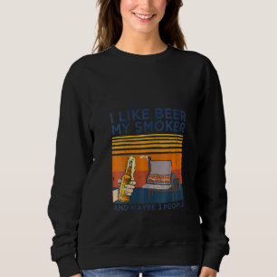 Womens I Like Beer My Smoker And Maybe 3 People Sweatshirt