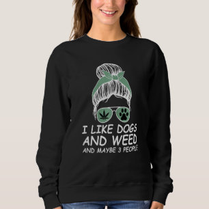 Womens I Like Dogs And Weed And Maybe 3 People Mes Sweatshirt