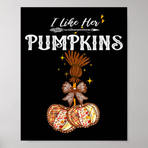 Womens I Like Her Pumpkins She Likes My Broomstick Poster
