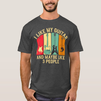 Womens I Like My Guitar And Maybe Like 3 People Gu T-Shirt