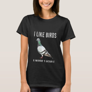Womens  I Like Pigeon Birds And Maybe 3 People T-Shirt