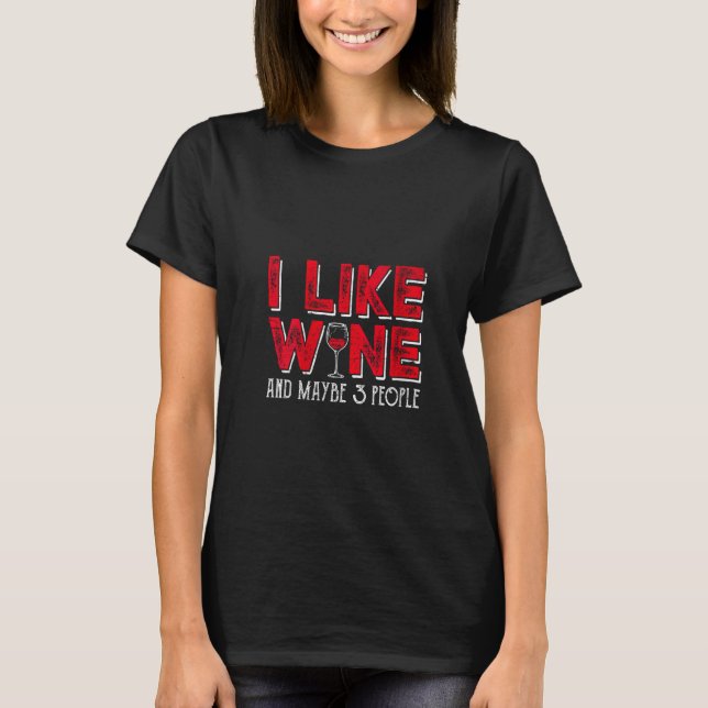 Womens I Like Wine and Maybe 3 People Funny Drinki T-Shirt (Front)