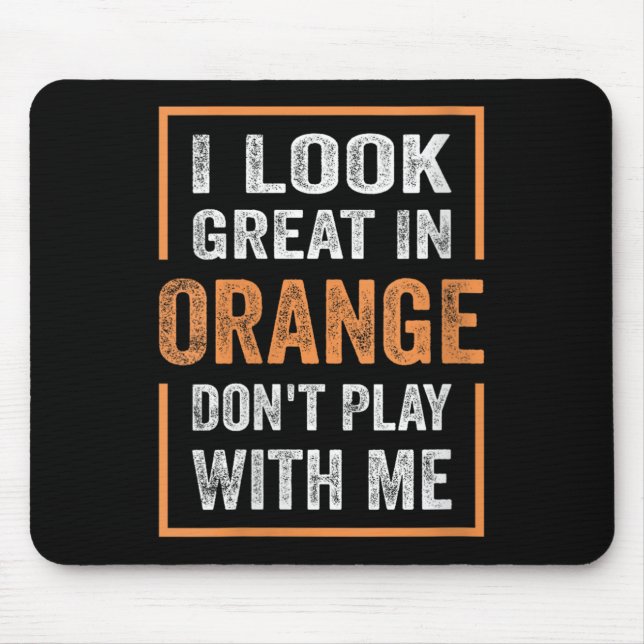Womens I Look Great In Orange Don't Play With Me F Mouse Pad (Front)