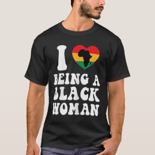 Womens I Love Being A Black Woman Juneteenth Black T-Shirt