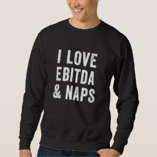 Womens I Love Ebitda And Naps Funny Accountant Nap Sweatshirt