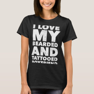 Womens I Love My Bearded And Tattooed Boyfriend F T-Shirt