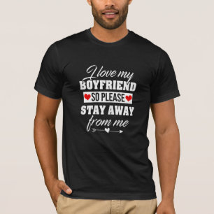 Womens  I Love My Boyfriend So Please Stay Away Fr T-Shirt