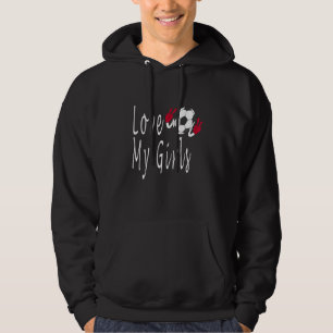 Womens I Love My Girls Soccer Futbol For Soccer Mo Hoodie