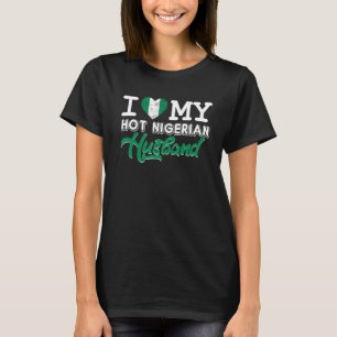 Womens I Love My Hot Nigerian Husband 1 T-Shirt