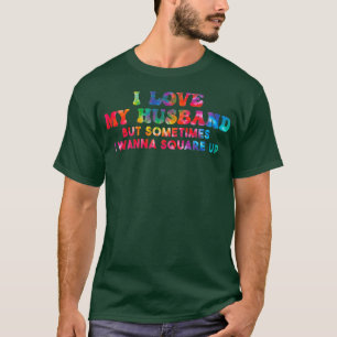 Womens I Love My Husband But Sometimes I Wanna Squ T-Shirt