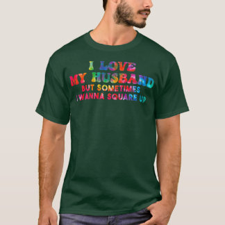 Womens I Love My Husband But Sometimes I Wanna Squ T-Shirt