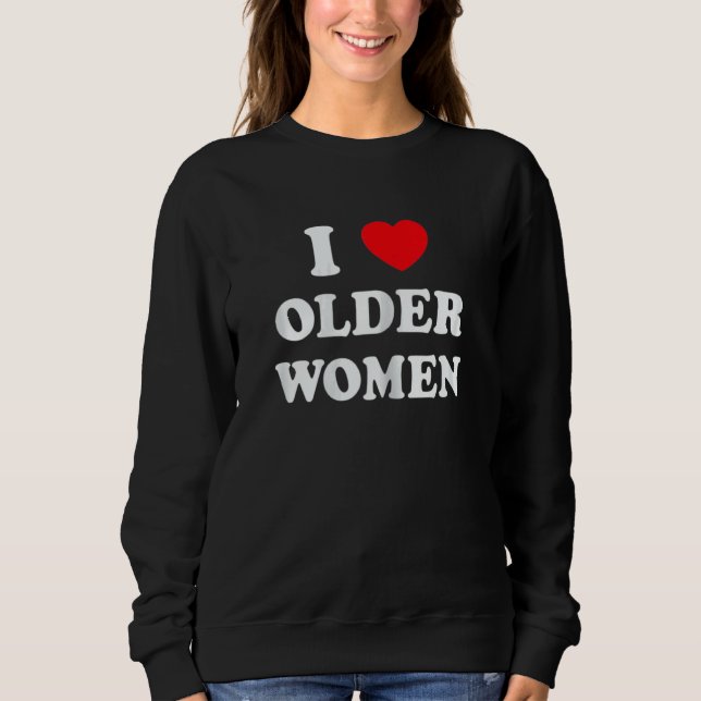 Womens I Love Older Women Heart Hot Moms Sweatshirt (Front)