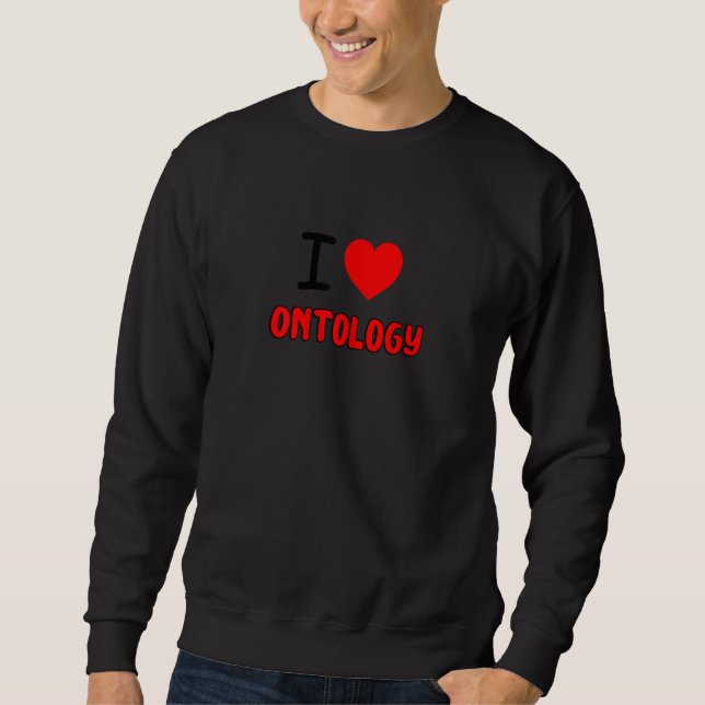Womens I Love Ontology For Ontologist all things O Sweatshirt (Front)