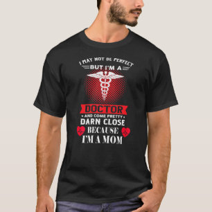 Womens I May Not Be Perfect Mum Doctor Physician M T-Shirt