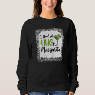 Womens I Need A Huge Margarita  Humour Margarita G Sweatshirt