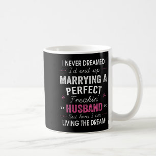 Womens I Never Dreamed I'd End Up Marrying A Perfe Coffee Mug
