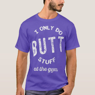 Womens I Only Do Butt Stuff At The Gym Funny Gym T-Shirt