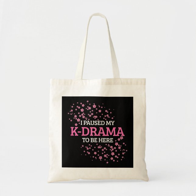 Womens I Paused My K-Drama To Be Here Funny K-Pop  Tote Bag (Front)