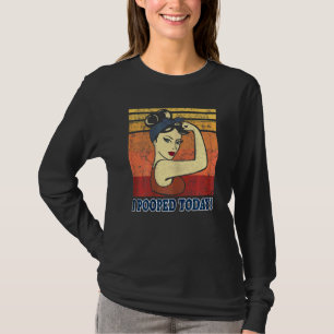 Womens I Pooped Today Retro Rosie Humour I Poop T-Shirt