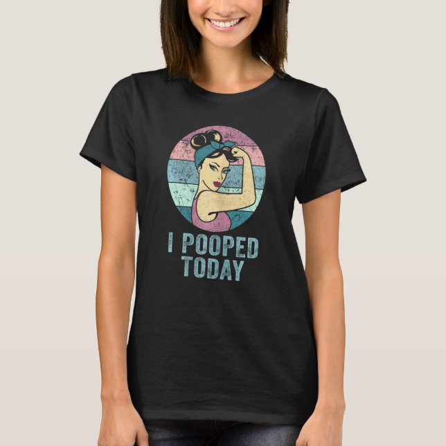 Womens  I Pooped Today  Retro Rosie  Humour I Poop T-Shirt (Front)