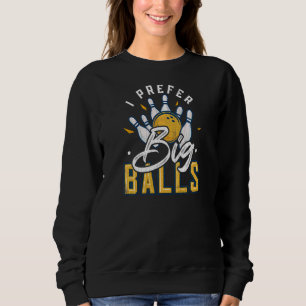 Womens I Prefer Big Balls Bowling Player Bowler G Sweatshirt