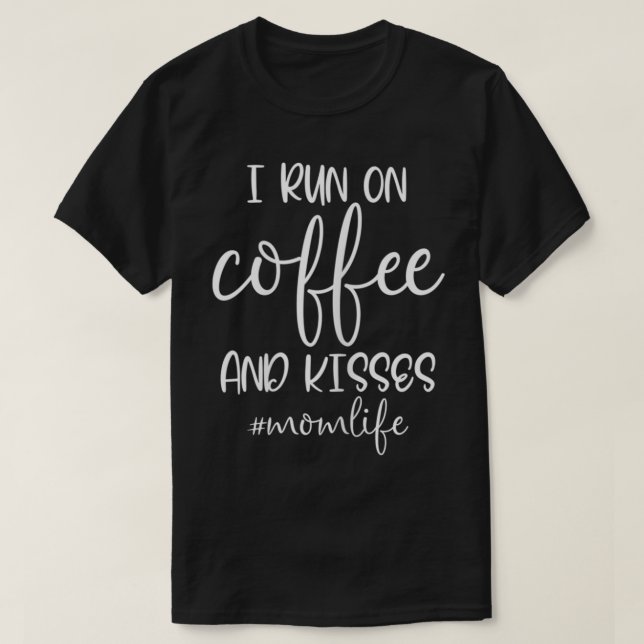 Womens I Run on Coffee and Kisses , Mum life  Funn T-Shirt (Design Front)