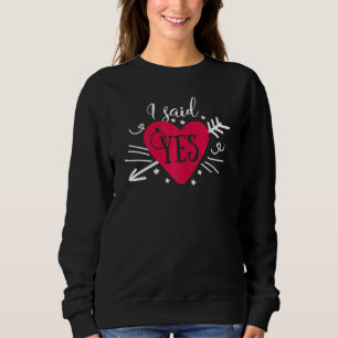 Womens I Said Yes Arrow Heart Engagement Matching  Sweatshirt