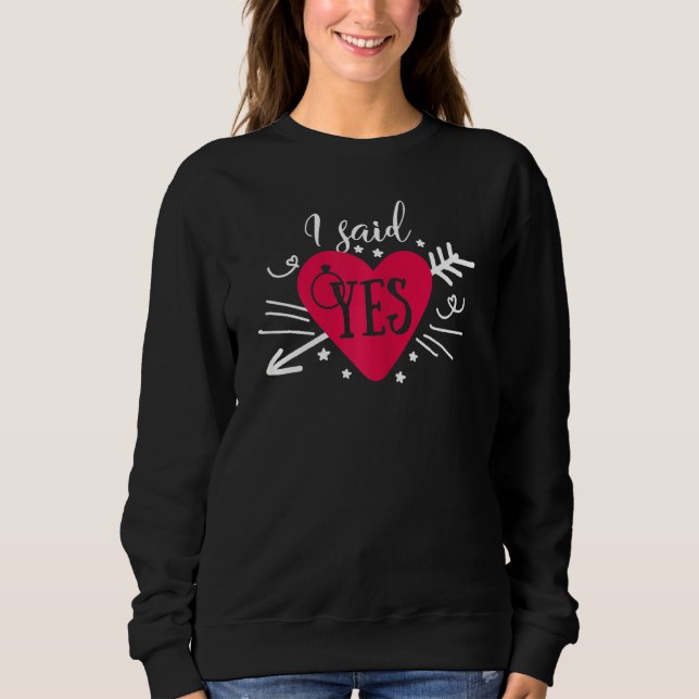 Womens I Said Yes Arrow Heart Engagement Matching  Sweatshirt (Front)
