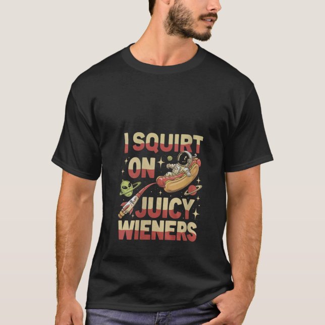 Womens I Squirt On Juicy Wieners Meme Humour Sarca T-Shirt (Front)