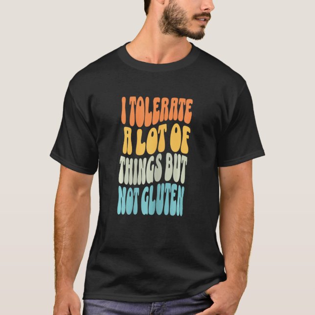 Womens I tolerate a lot of things but not gluten g T-Shirt (Front)