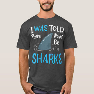 Womens I Was Told There Would Be Sharks 948  T-Shirt