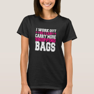 Womens I Work Out So I Can Carry More Shopping Bag T-Shirt