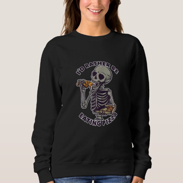 Womens I Would Rather Be Eating Pizza  Awesome Piz Sweatshirt (Front)