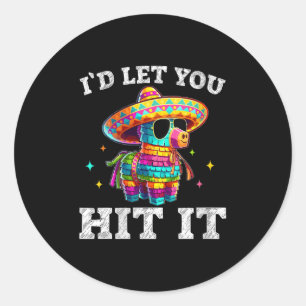 Womens Id Let You Hit It Cinco De Mayo Pinata Shir Classic Round Sticker
