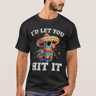 Womens Id Let You Hit It Cinco De Mayo Pinata Shir T-Shirt