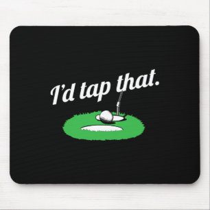Womens I'd Tap That Golf Golfer Golfing- Funny Gol Mouse Pad