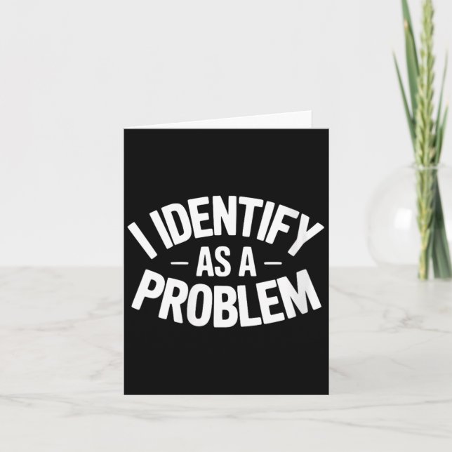 Womens Identify As A Problem Funny Sarcastic Card (Front)