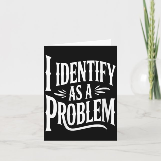 Womens Identify As A Problem Funny Sarcastic Card (Front)